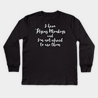 I Have Flying Monkeys and I'm Not Afraid to Use Them Funny Witch Kids Long Sleeve T-Shirt